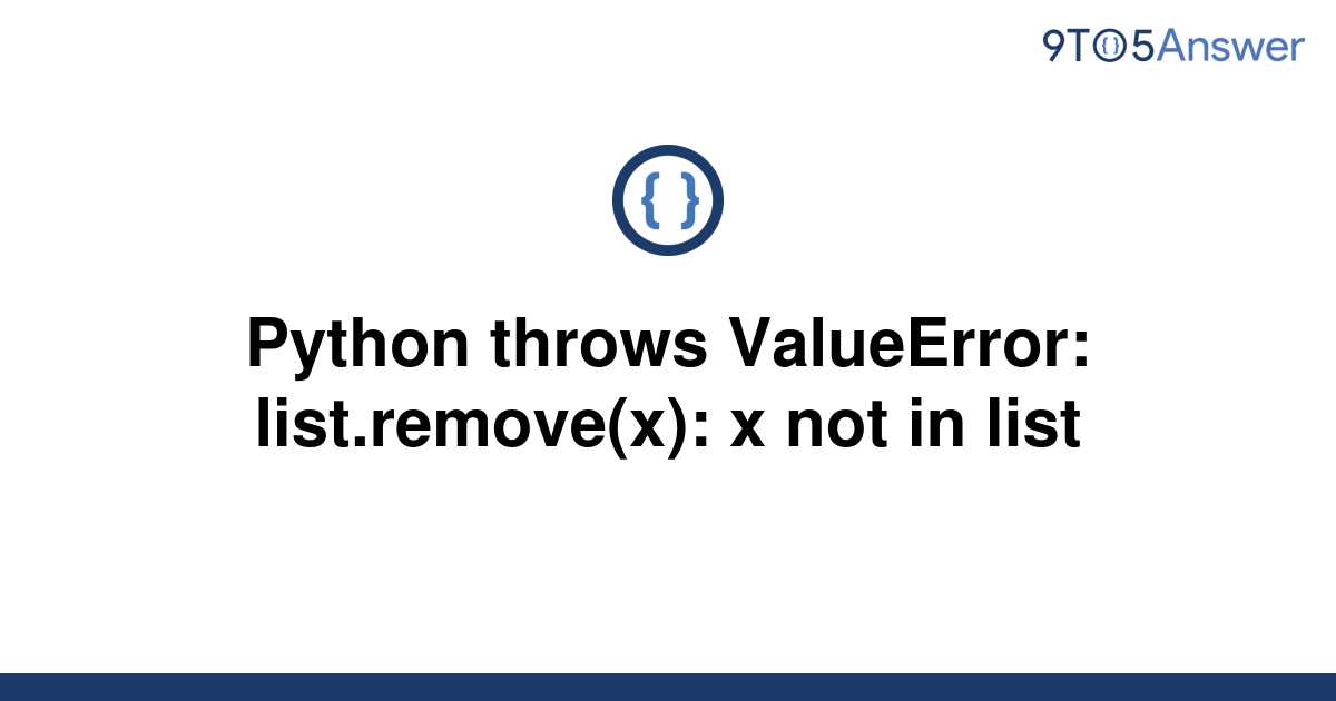 solved-python-throws-valueerror-list-remove-x-x-not-9to5answer