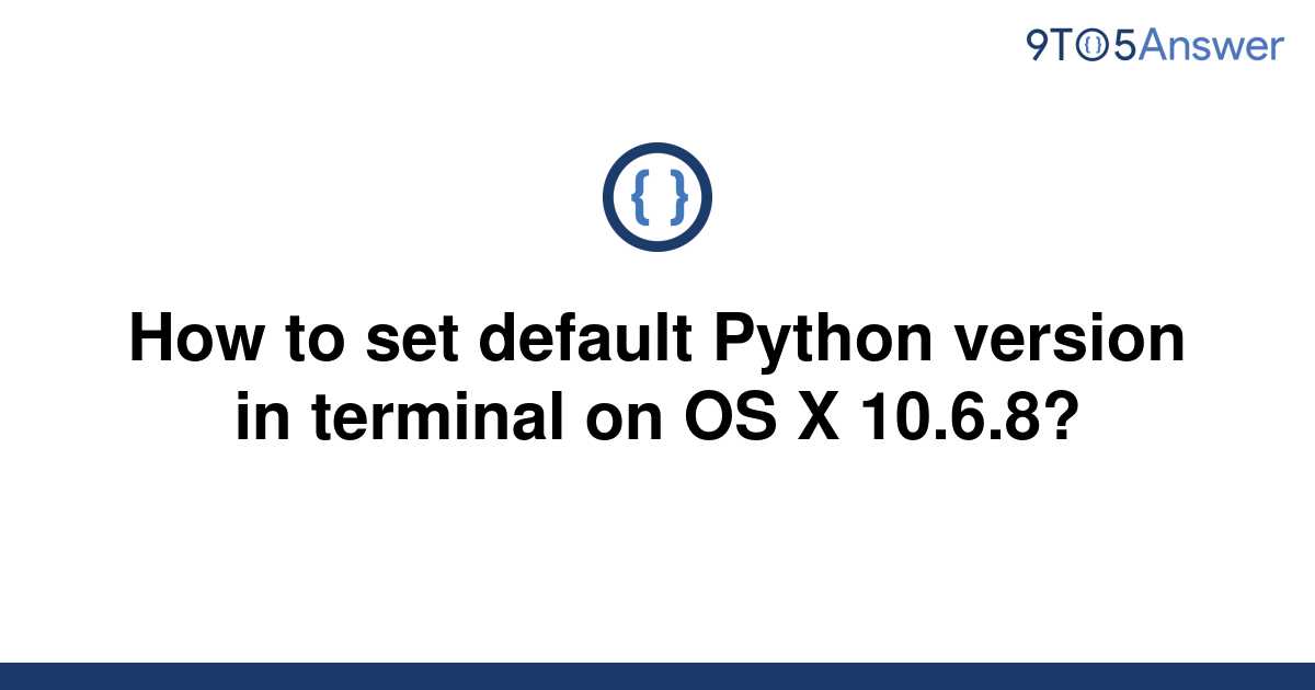 solved-how-to-set-default-python-version-in-terminal-on-9to5answer