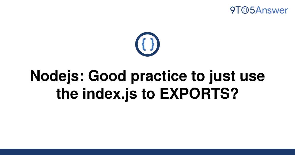 solved-nodejs-good-practice-to-just-use-the-index-js-9to5answer