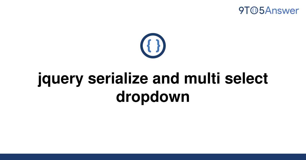 solved-jquery-serialize-and-multi-select-dropdown-9to5answer