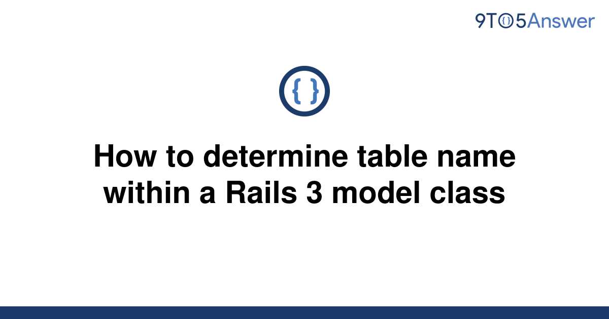 solved-how-to-determine-table-name-within-a-rails-3-9to5answer