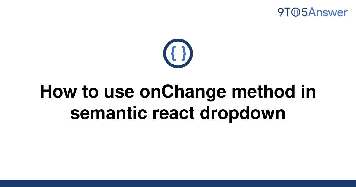 solved-how-to-use-onchange-method-in-semantic-react-9to5answer