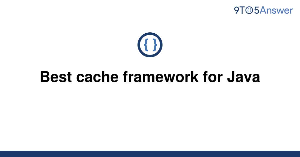[Solved] Best cache framework for Java | 9to5Answer
