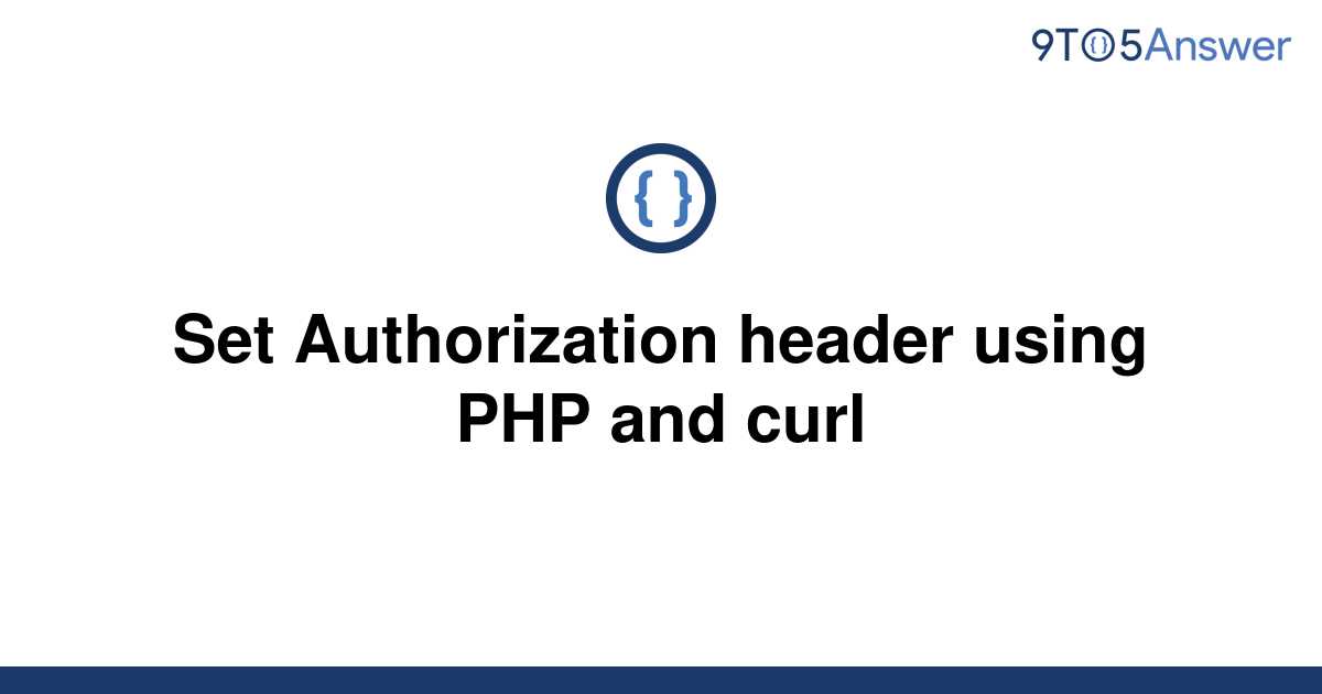 solved-set-authorization-header-using-php-and-curl-9to5answer