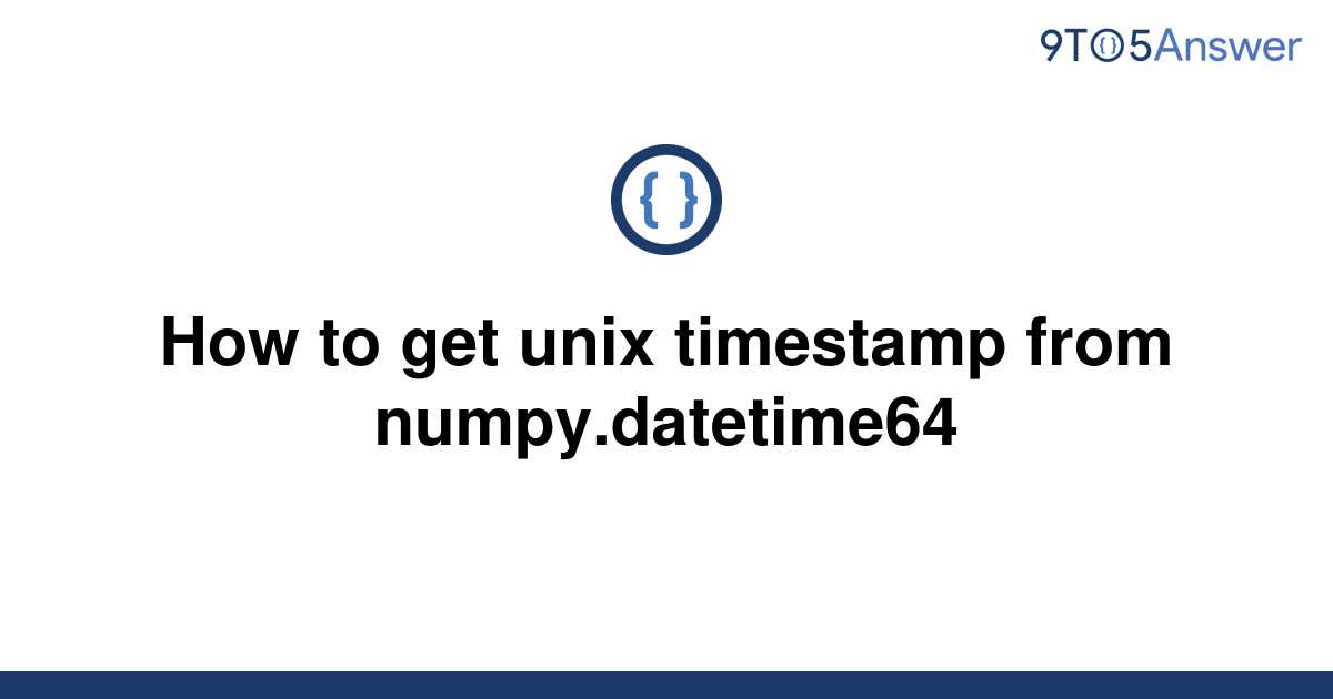 solved-how-to-get-unix-timestamp-from-numpy-datetime64-9to5answer