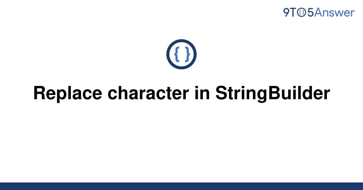  Solved Replace Character In StringBuilder 9to5Answer