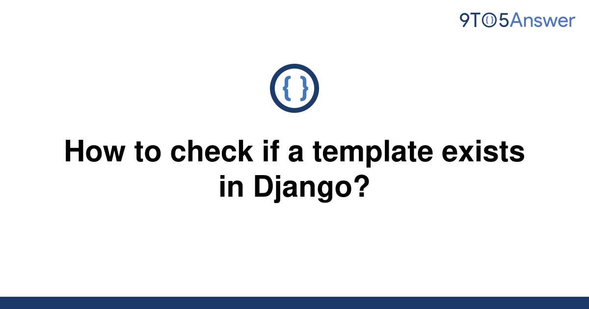 [Solved] How to check if a template exists in Django? 9to5Answer