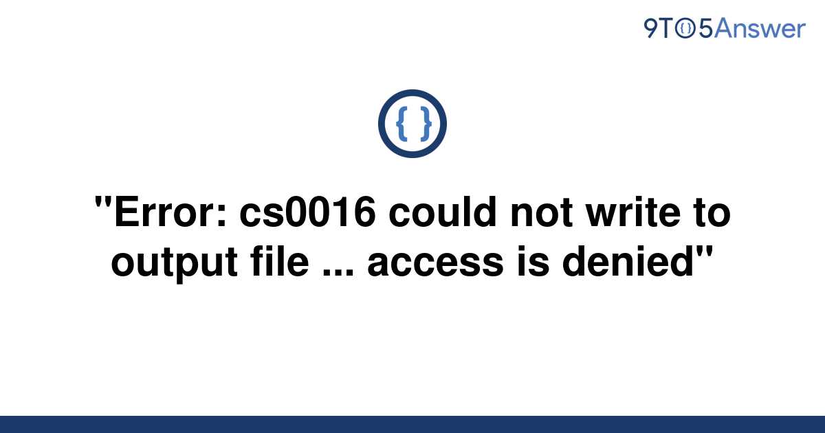 solved-error-cs0016-could-not-write-to-output-file-9to5answer