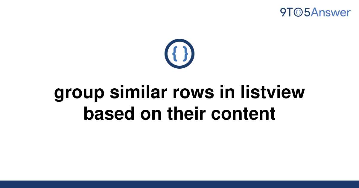  Solved Group Similar Rows In Listview Based On Their 9to5Answer