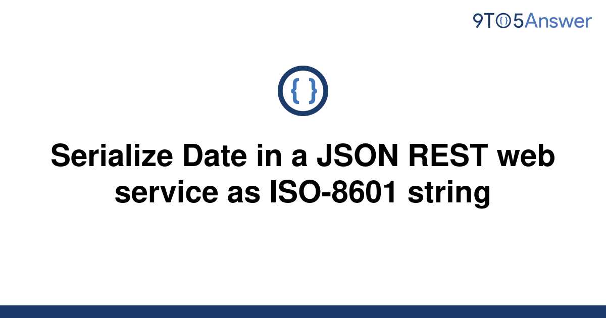 solved-serialize-date-in-a-json-rest-web-service-as-9to5answer