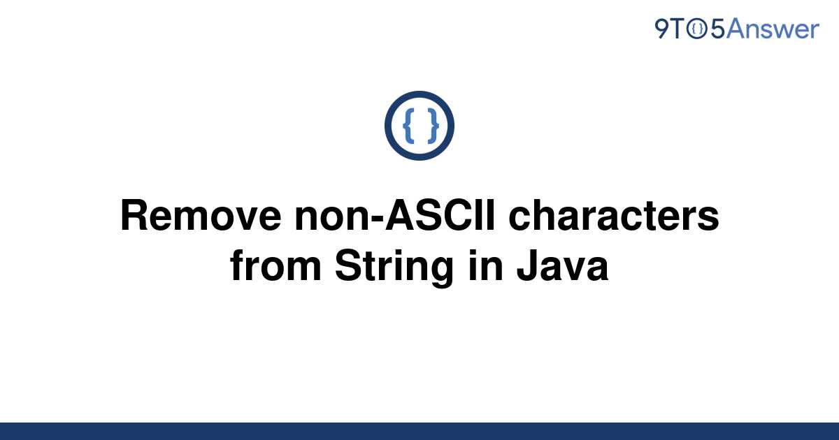 solved-remove-non-ascii-characters-from-string-in-java-9to5answer