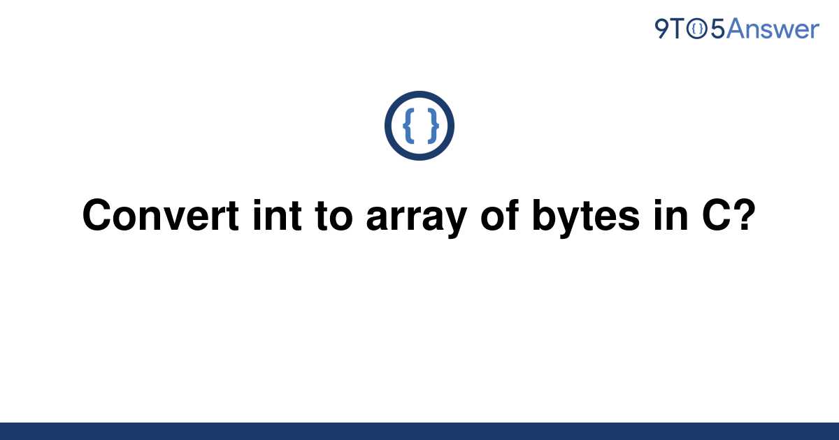 solved-convert-int-to-array-of-bytes-in-c-9to5answer