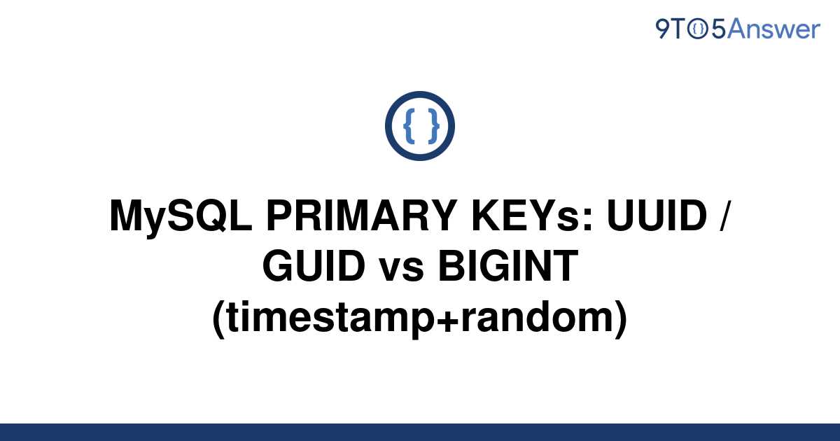 solved-mysql-primary-keys-uuid-guid-vs-bigint-9to5answer