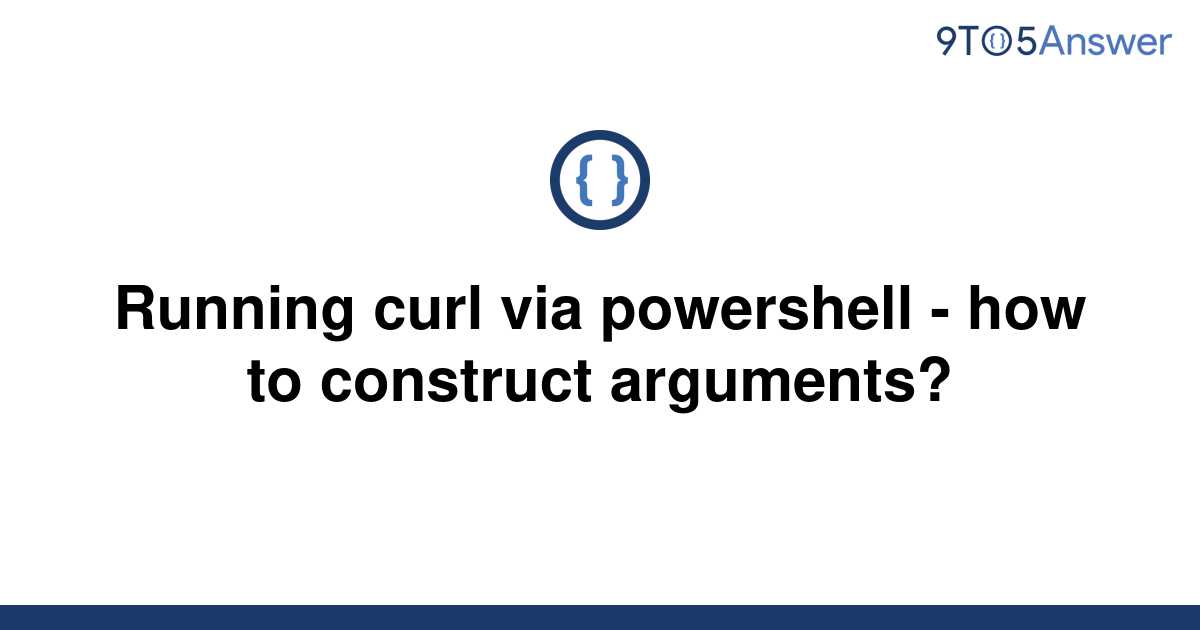 solved-running-curl-via-powershell-how-to-construct-9to5answer