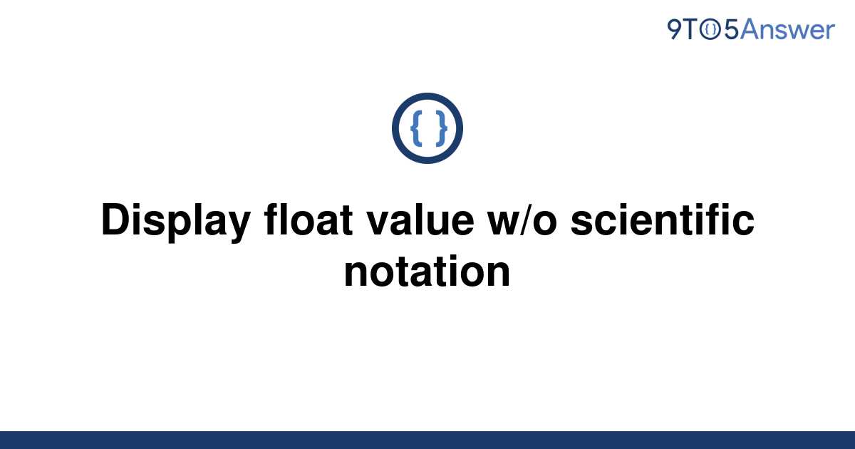 solved-display-float-value-w-o-scientific-notation-9to5answer