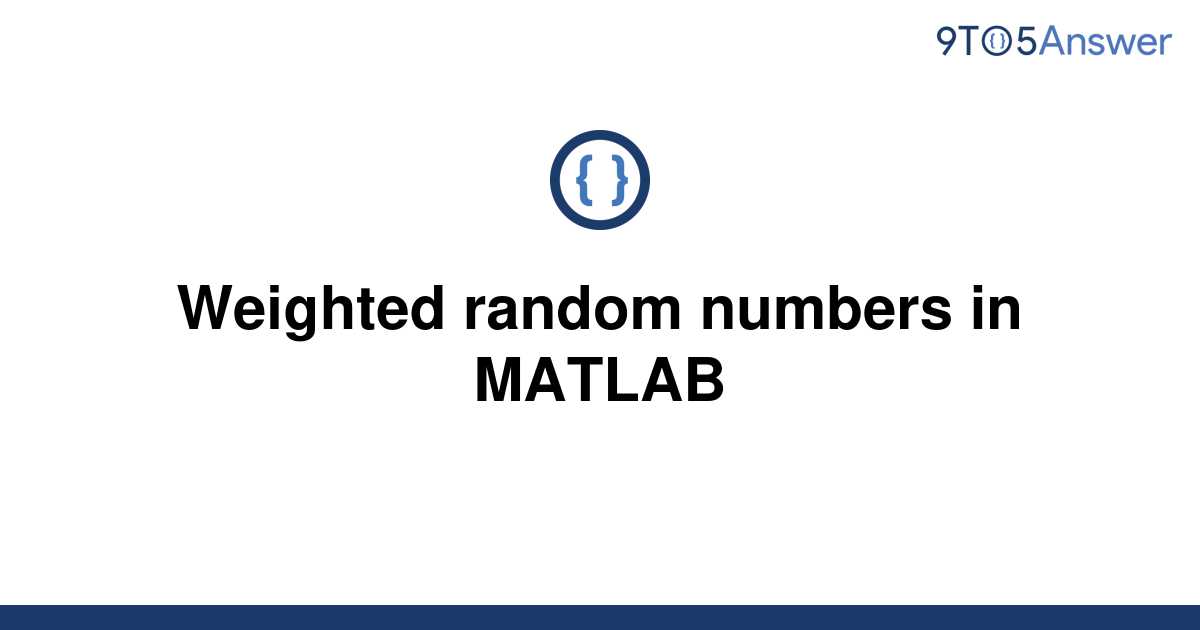 solved-weighted-random-numbers-in-matlab-9to5answer
