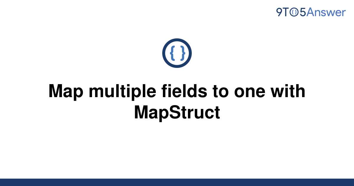 solved-map-multiple-fields-to-one-with-mapstruct-9to5answer