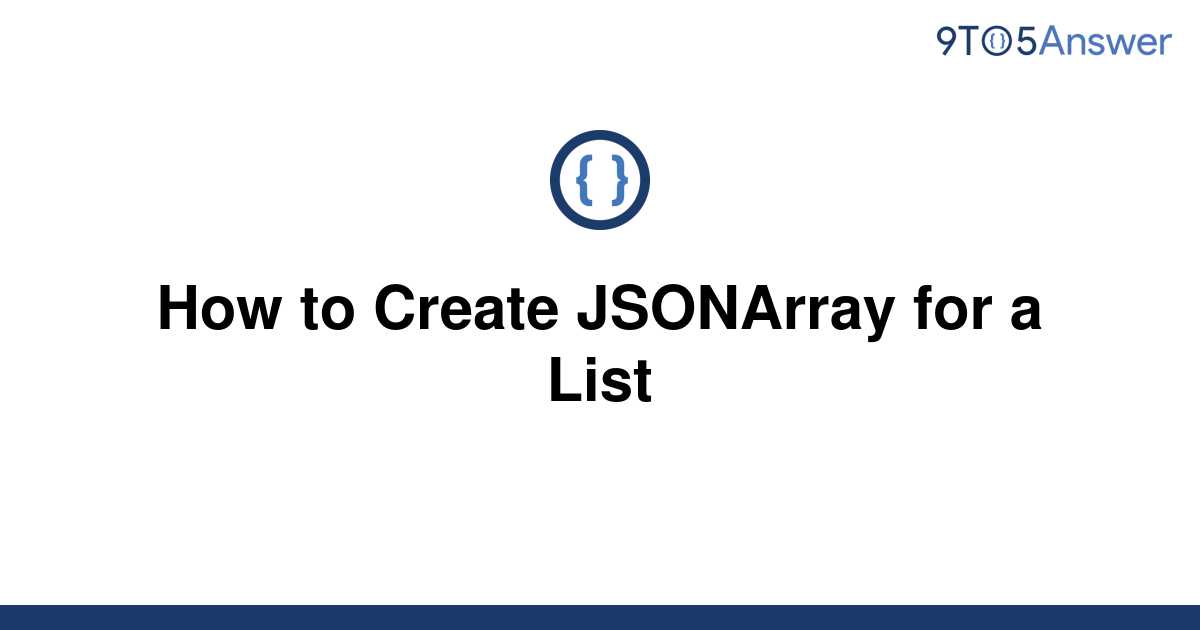 solved-how-to-create-jsonarray-for-a-list-9to5answer