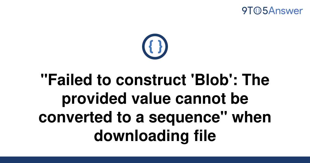 [Solved] "Failed to construct 'Blob' The provided value 9to5Answer