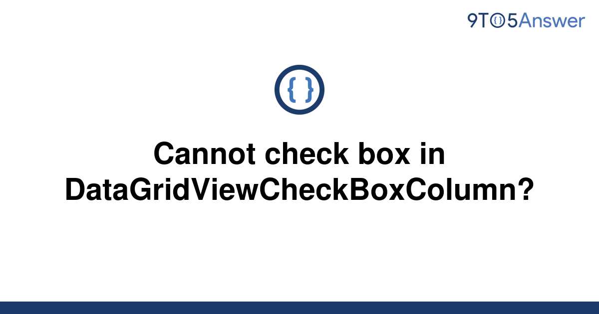 solved-cannot-check-box-in-datagridviewcheckboxcolumn-9to5answer