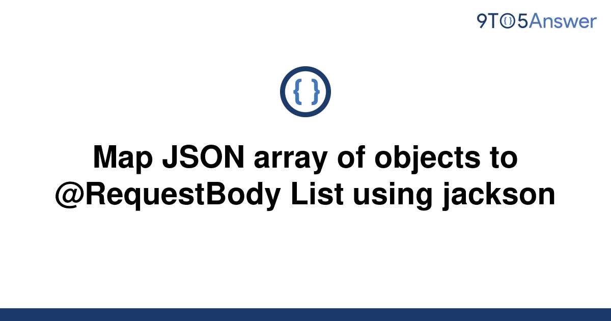 solved-map-json-array-of-objects-to-requestbody-list-9to5answer