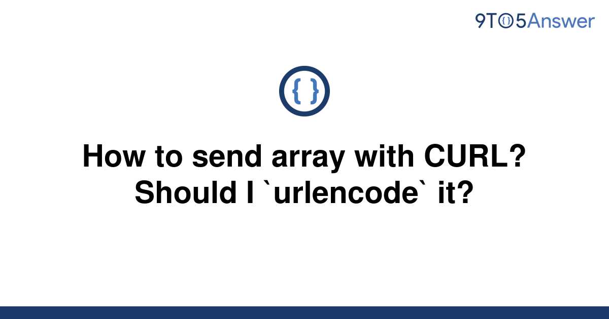 solved-how-to-send-array-with-curl-should-i-9to5answer