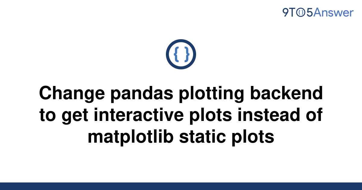 solved-change-pandas-plotting-backend-to-get-9to5answer