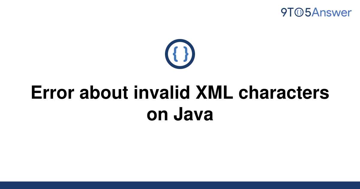 solved-error-about-invalid-xml-characters-on-java-9to5answer