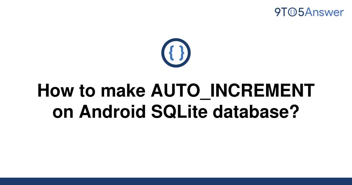 solved-how-to-make-auto-increment-on-android-sqlite-9to5answer