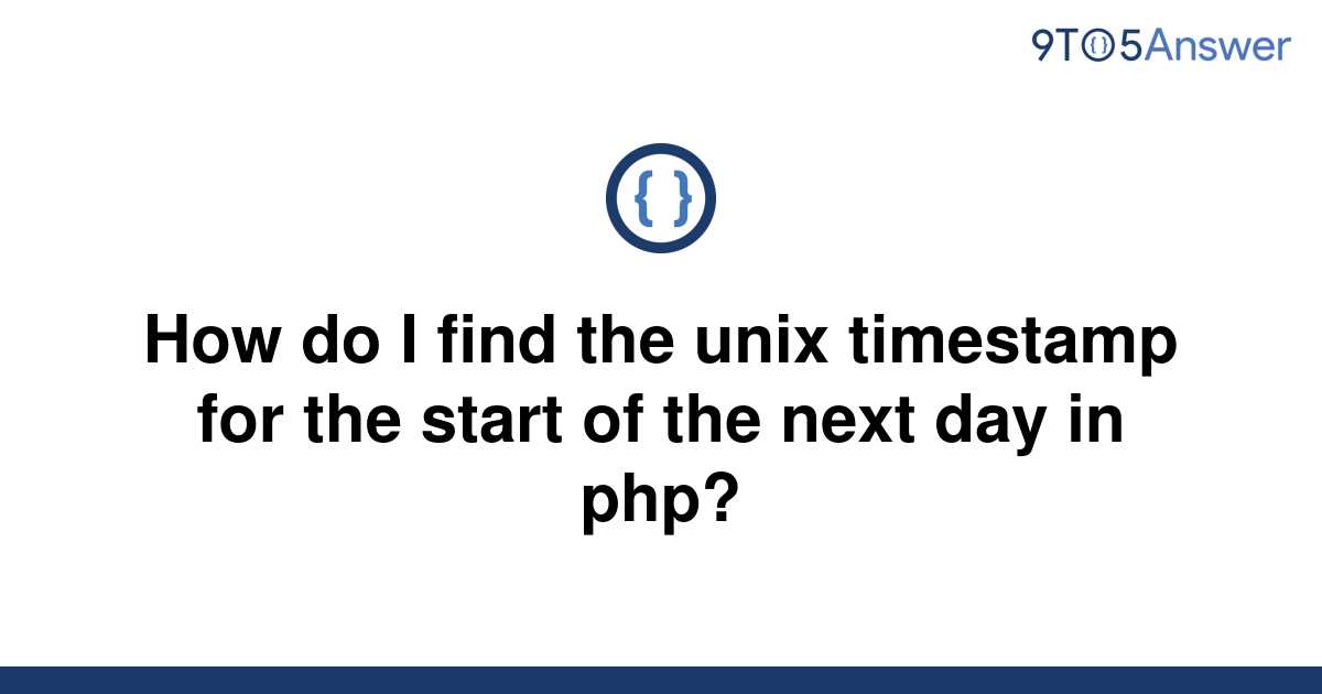 solved-how-do-i-find-the-unix-timestamp-for-the-start-9to5answer