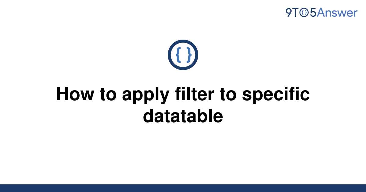 solved-how-to-apply-filter-to-specific-datatable-9to5answer