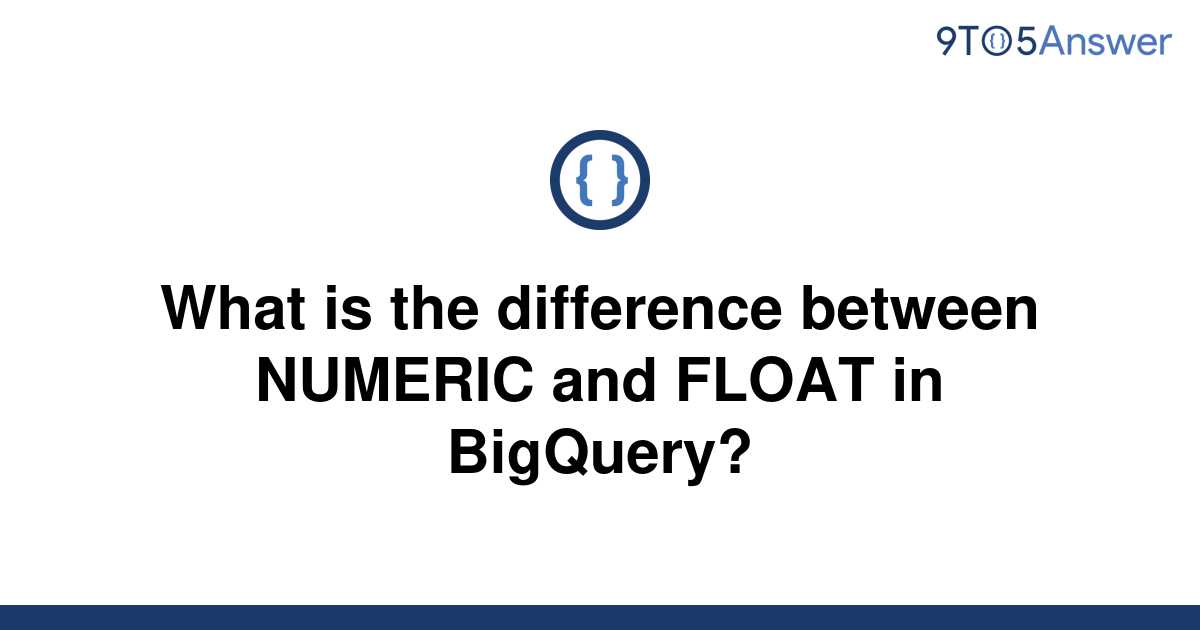 solved-what-is-the-difference-between-numeric-and-float-9to5answer