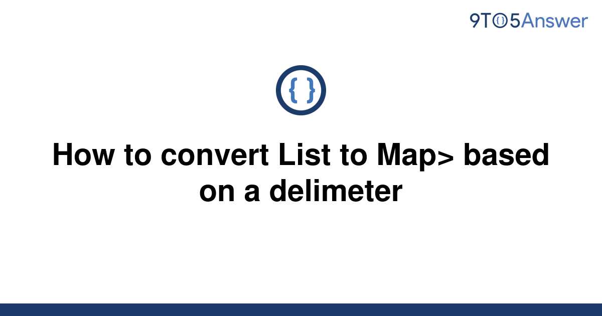 solved-how-to-convert-list-to-map-based-on-a-delimeter-9to5answer