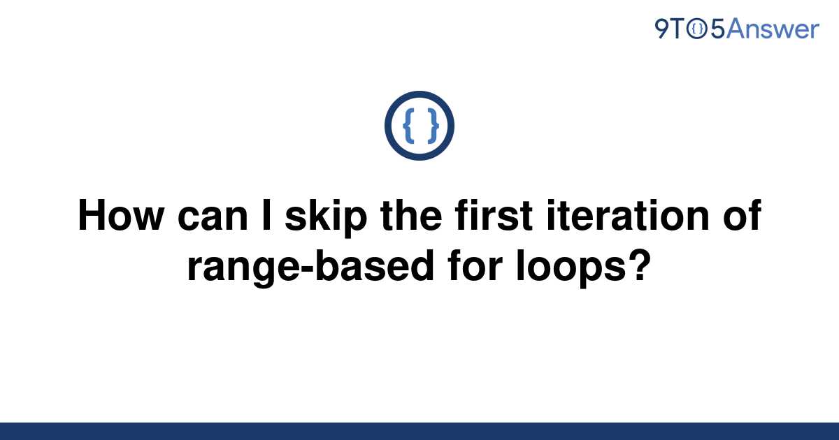 solved-how-can-i-skip-the-first-iteration-of-9to5answer