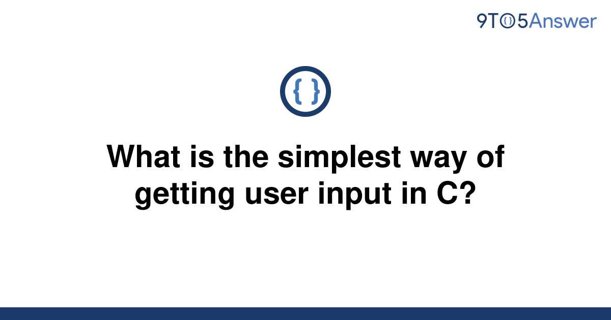 solved-what-is-the-simplest-way-of-getting-user-input-9to5answer
