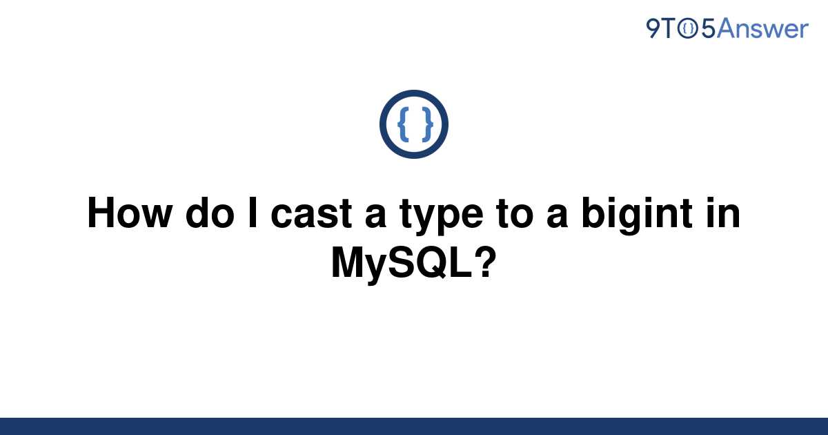 solved-how-do-i-cast-a-type-to-a-bigint-in-mysql-9to5answer