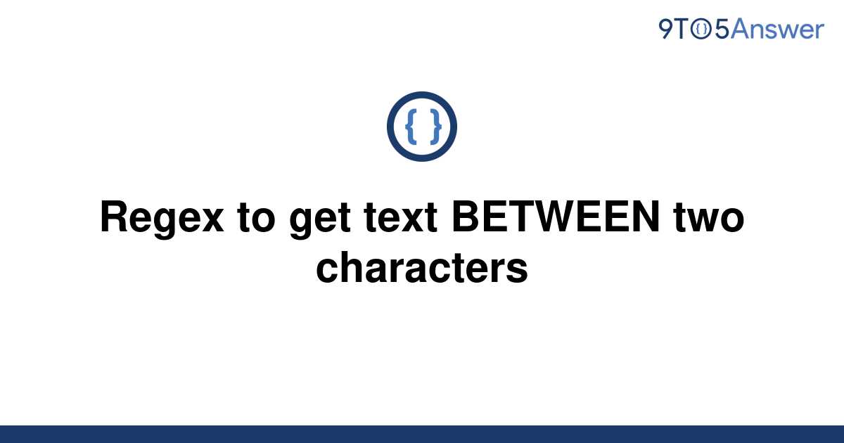 solved-regex-to-get-text-between-two-characters-9to5answer