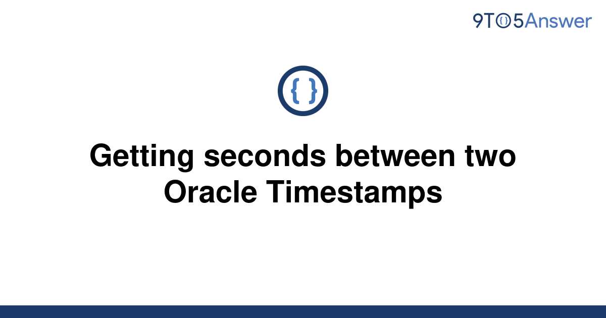 solved-getting-seconds-between-two-oracle-timestamps-9to5answer