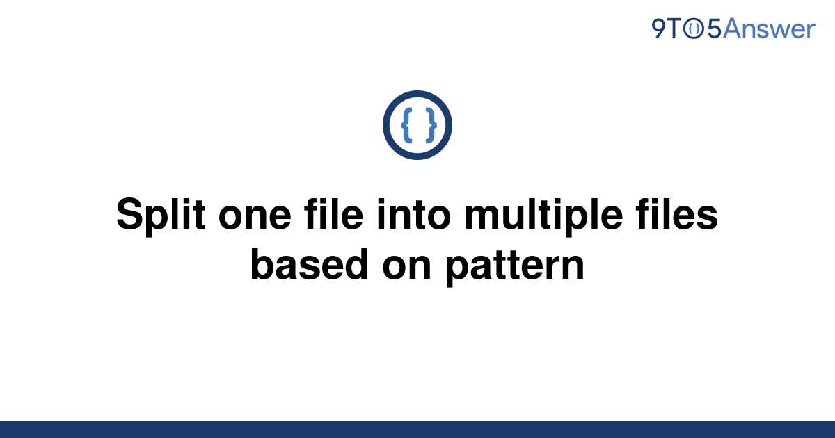  Solved Split One File Into Multiple Files Based On 9to5Answer