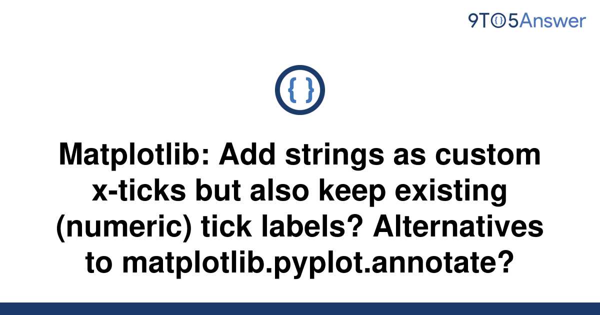 solved-matplotlib-add-strings-as-custom-x-ticks-but-9to5answer