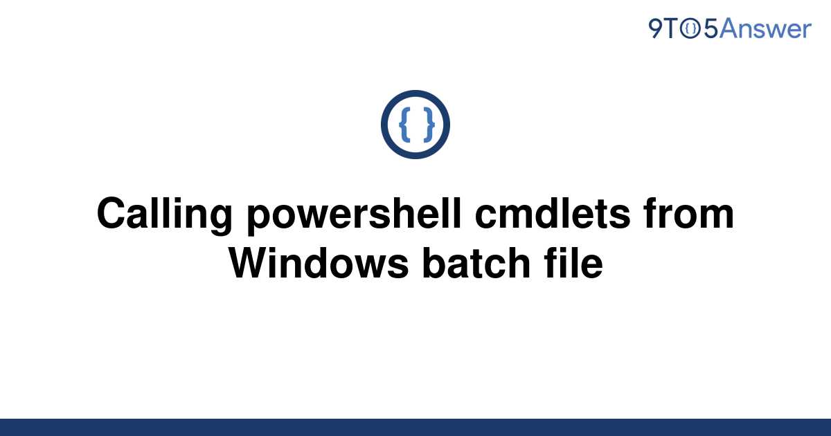 solved-calling-powershell-cmdlets-from-windows-batch-9to5answer