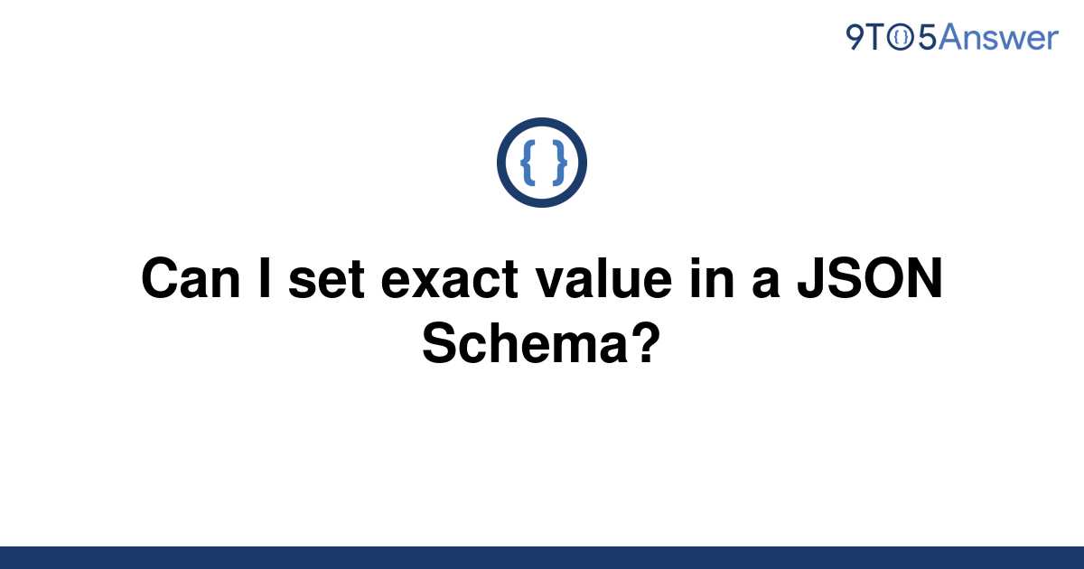 solved-can-i-set-exact-value-in-a-json-schema-9to5answer