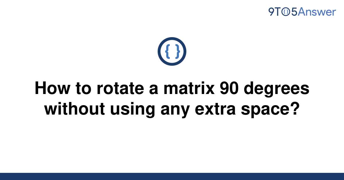 solved-how-to-rotate-a-matrix-90-degrees-without-using-9to5answer