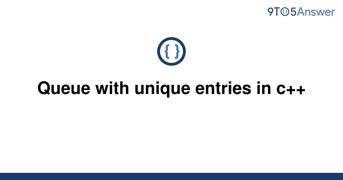 solved-queue-with-unique-entries-in-c-9to5answer