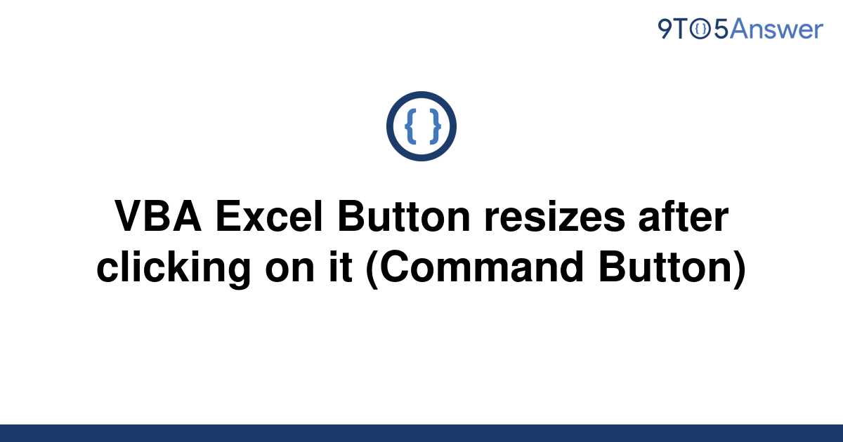 solved-vba-excel-button-resizes-after-clicking-on-it-9to5answer