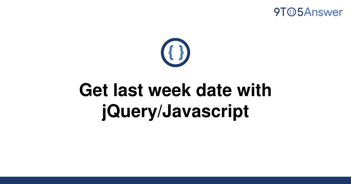 solved-get-last-week-date-with-jquery-javascript-9to5answer