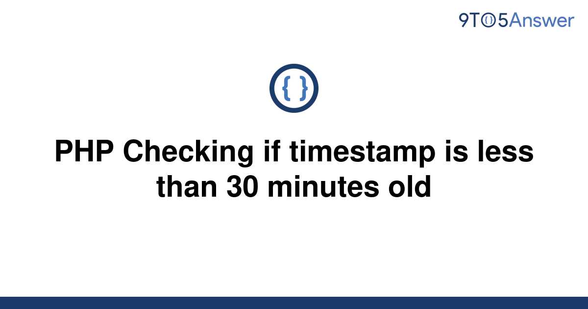 solved-php-checking-if-timestamp-is-less-than-30-9to5answer