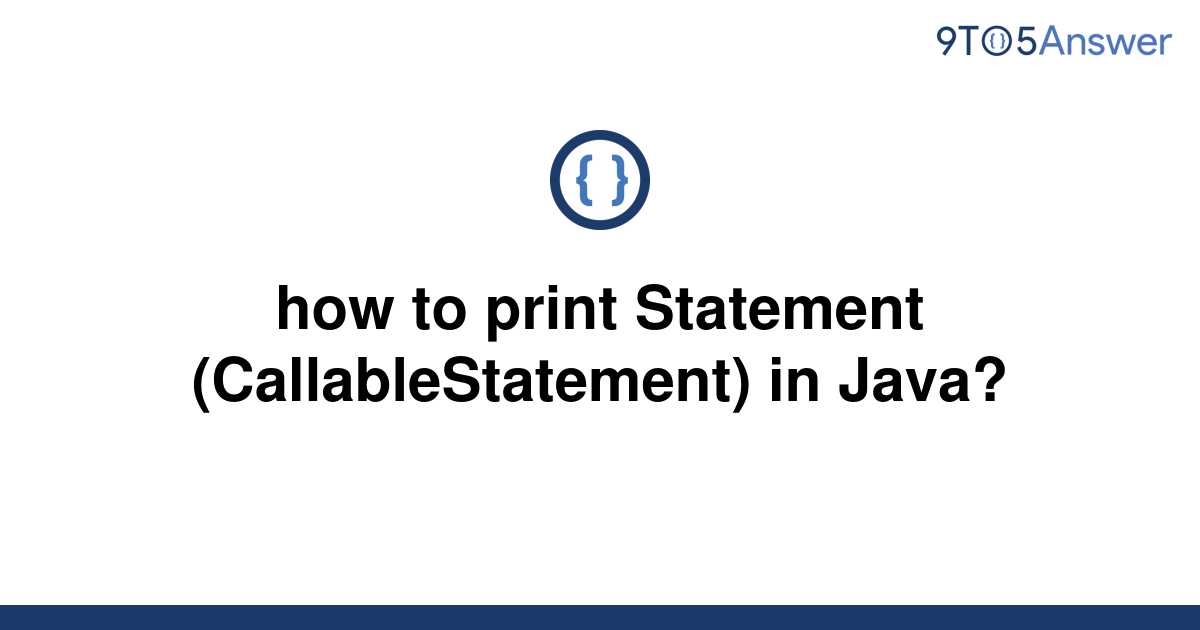 solved-how-to-print-statement-callablestatement-in-9to5answer