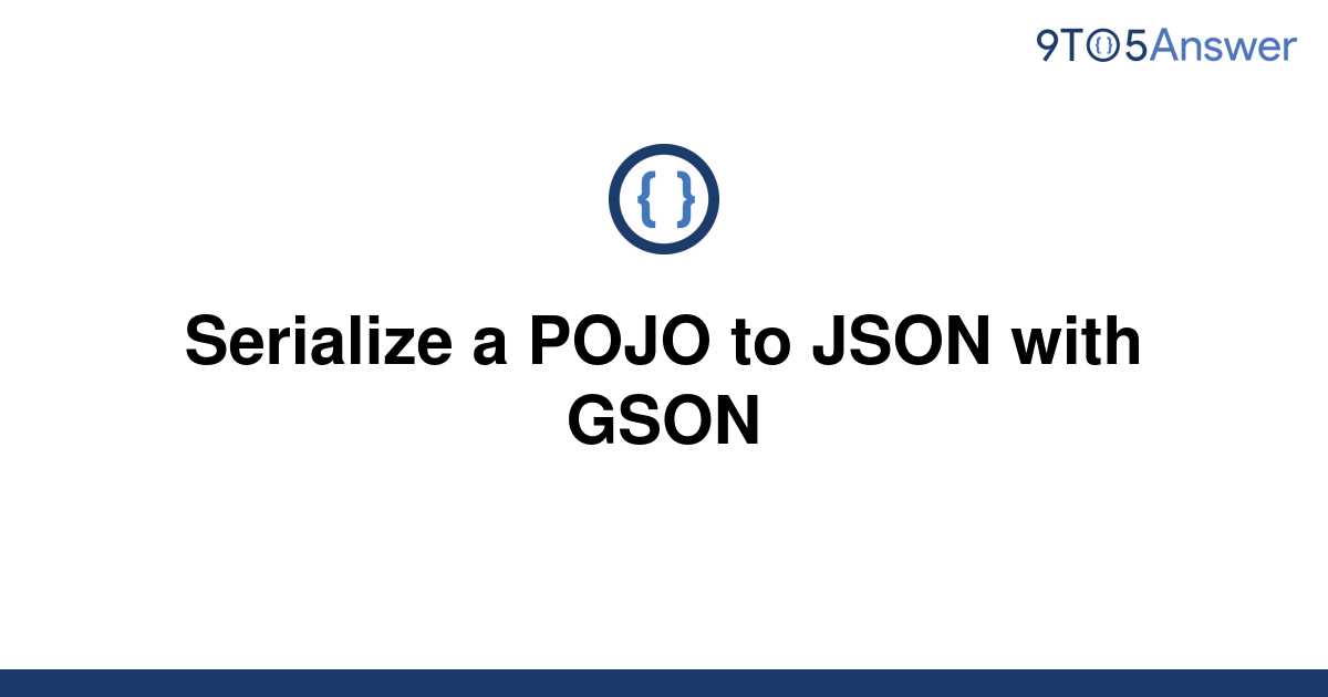 solved-serialize-a-pojo-to-json-with-gson-9to5answer