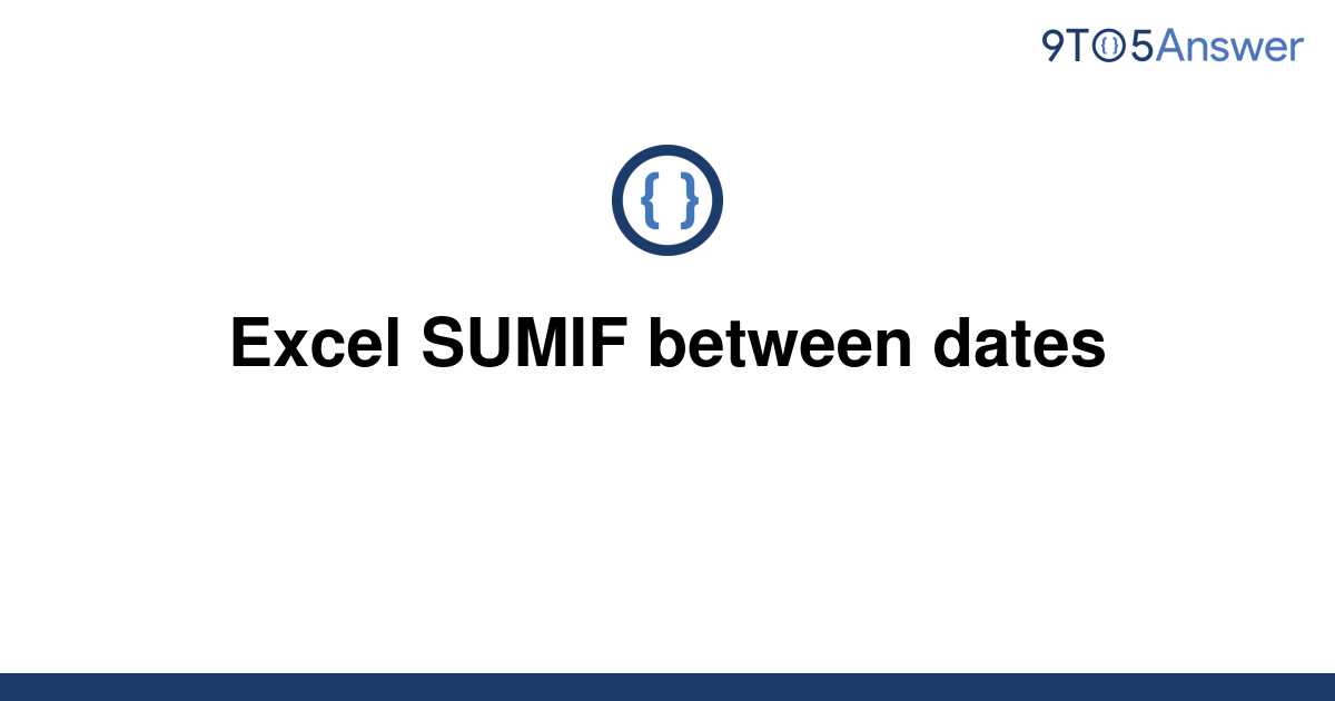 solved-excel-sumif-between-dates-9to5answer